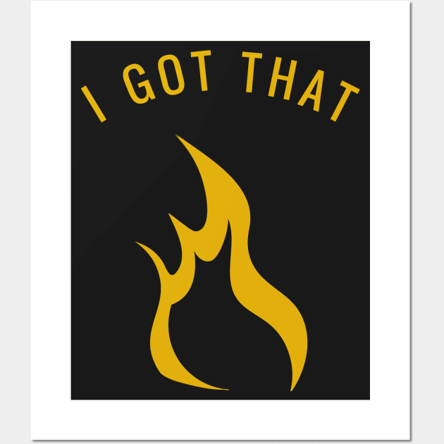 I Got That Fire Orange Flame Graphic Design Wall Art by JakeRhodes